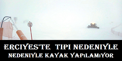 Erciyes'te  tipi nedeniyle kayak yapılamıyor