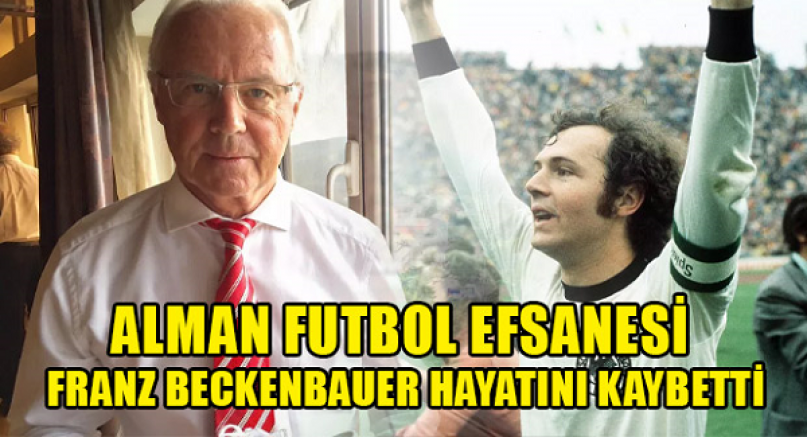 Alman futbol efsanesi Franz Beckenbauer öldü
