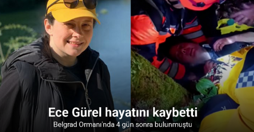  Belgrad Ormanı'nda bulunan Ece Gürel hayatını kaybetti