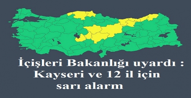 İçişleri Bakanlığı uyardı : Kayseri ve 12 il için sarı alarm