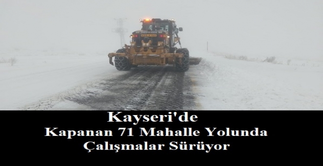 Kayseri'de Tipi Nedeniyle Kapanan 71 Mahalle Yolunda Çalışmalar Sürüyor