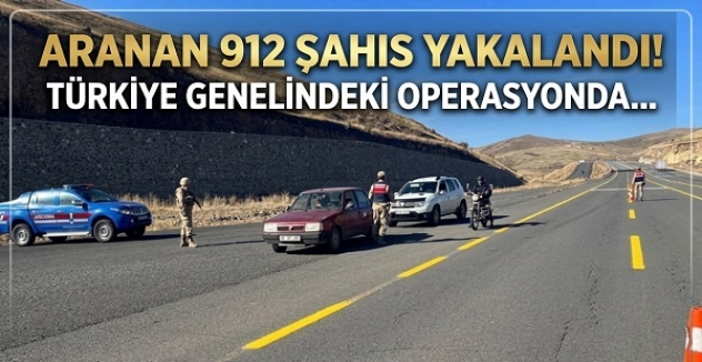 Aranan 912 şahıs yakalandı