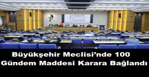Kayseri Büyükşehir Meclisi’nde 100 Gündem Maddesi Karara Bağlandı