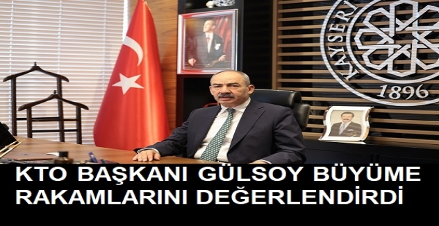 KTO Başkanı Gülsoy büyüme rakamlarını değerlendirdi