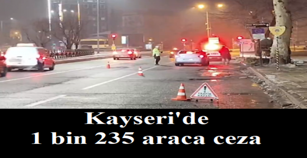 Kayseri'de 1 bin 235 araca ceza yazıldı