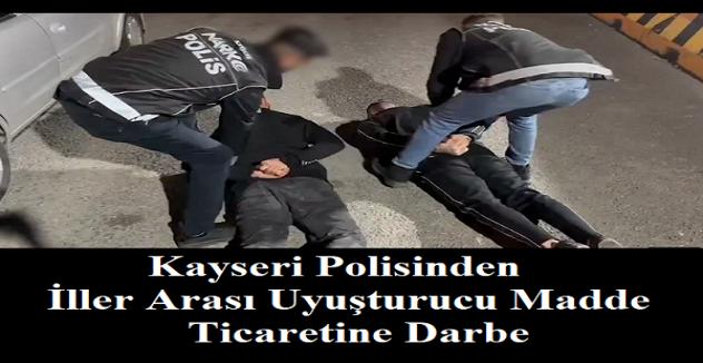 Kayseri'de 26 Bin 332 adet uyuşturucu hap ele geçirildi