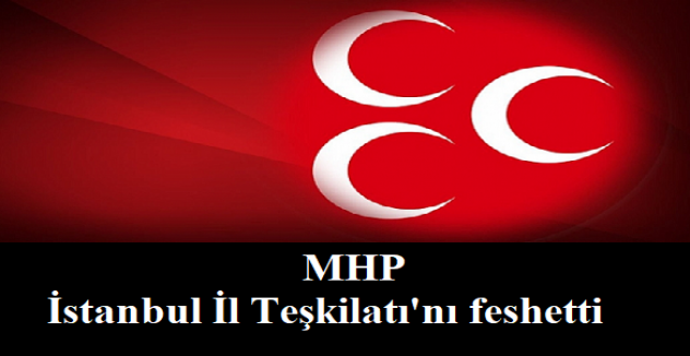MHP İstanbul İl Teşkilatı'nı feshetti