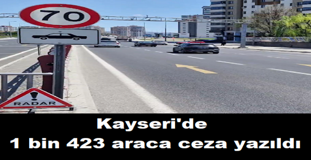 Kayseri'de 1 bin 423 araca ceza yazıldı