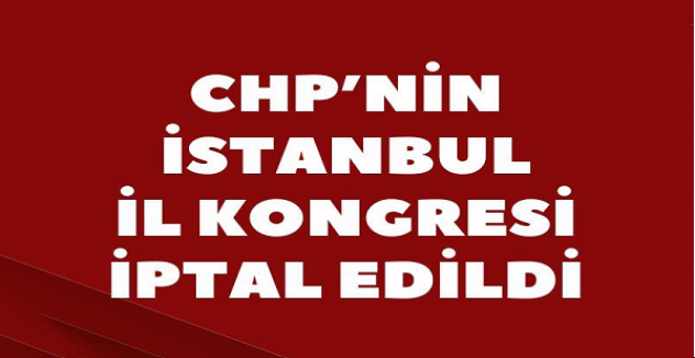 CHP İstanbul İl Kongresi iptal edildi; Özgür Çelik ve il yönetimi görevden alındı