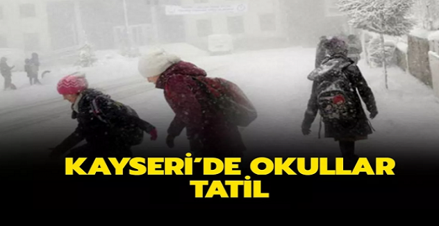 Kayseri'de yoğun kar yağışı nedeniyle okullar yarın tatil edildi