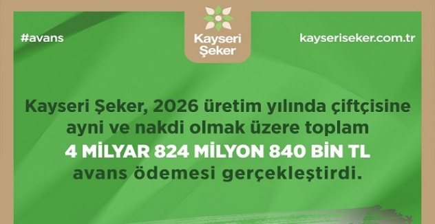KAYSERİ ŞEKER’DE 2026 ÜRETİM YILINDA AVANS ÖDEMELERİ 4 MİLYAR 824 MİLYON 840 BİN TL’Yİ BULDU
