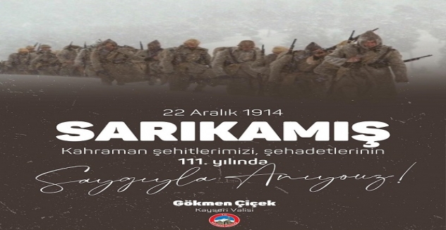 Kayseri Valisi Gökmen Çiçek'ten Sarıkamış Harekâtı'nın yıl...