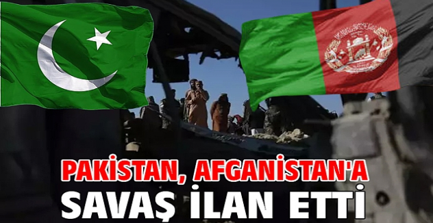Pakistan: Afganistan'a savaş ilan ettik
