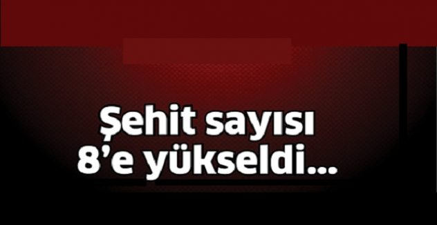 Şehit asker sayısı 8'e yükseldi