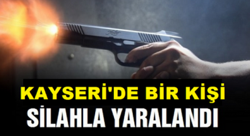 Kayseri'deki silahlı kavgada 1 kişi yaralandı