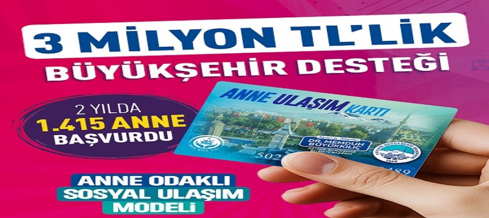 “Anne Ulaşım Kartı” İle Annelerin Ulaşımına 3 Milyon TL’lik Büyükşehir Desteği