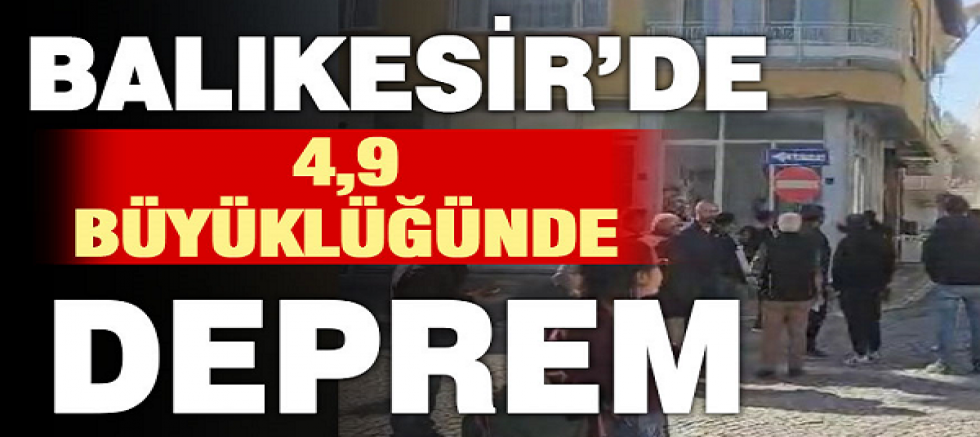 Balıkesir'de 4,9 büyüklüğünde deprem