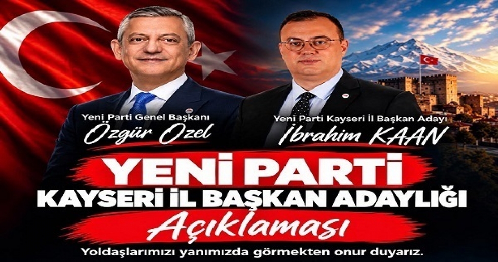 Yeni Parti Kayseri’de İbrahim Kaan Adaylığını Açıklayacak