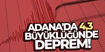 Adana'da 4,3 büyüklüğünde deprem