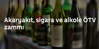 Akaryakıt, sigara ve alkole ÖTV zammı