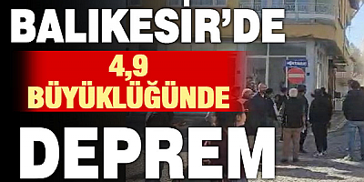 Balıkesir'de 4,9 büyüklüğünde deprem