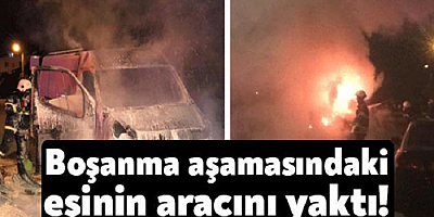 Boşanma aşamasındaki eşine kızan kişi yeğeninin aracını yaktı