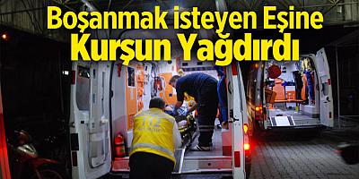 Boşanma aşamasındaki eşinin tabancayla vurduğu kadın öldü