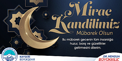 Büyükkılıç: “Miraç gecesinin bereketini ve güzelliğini ömrümüze yayalım''