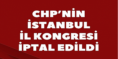 CHP İstanbul İl Kongresi iptal edildi; Özgür Çelik ve il yönetimi görevden alındı