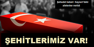 Düşen uçaktaki askerlerin şehadet haberi, Kayseri'deki ailelerine verildi