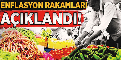 Enflasyon rakamları açıklandı