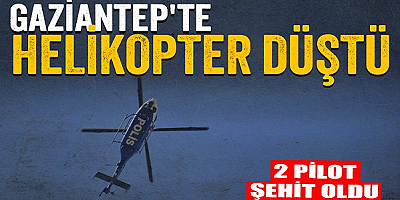 Gaziantep'te polis helikopteri düştü 2 pilot şehit oldu