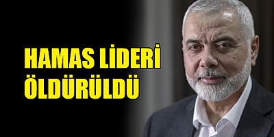 Hamas lideri İsmail Heniyye öldürüldü