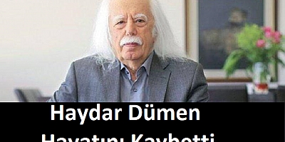 Haydar Dümen hayatını kaybetti