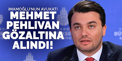 İmamoğlu'nun avukatı  gözaltına alındı