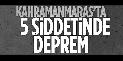 Kahramanmaraş Göksun'da 5 büyüklüğünde deprem