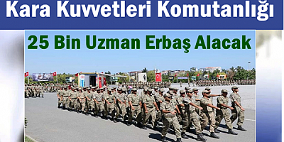 Kara Kuvvetleri Komutanlığı 25 bin uzman erbaş alacak