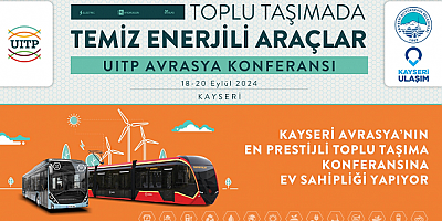 Kayseri Büyükşehir, Avrasya'nın En Prestijli Toplu Taşıma Konferansına Ev Sahipliği Yapıyor