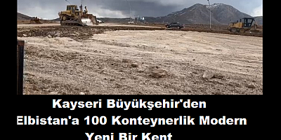 Kayseri Büyükşehir'den Elbistan'a 100 Konteynerlik Modern Yeni Bir Kent
