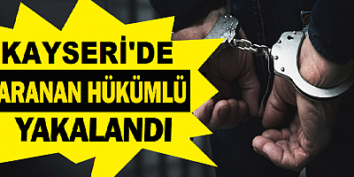 Kayseri'de 28 yıl kesinleşmiş hapis cezası bulunan hükümlü yakalandı