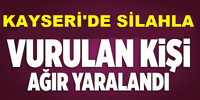 Kayseri'de adliye önünde silahla vurulan kişi ağır yaralandı