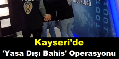 Kayseri'de eş zamanlı yasadışı bahis operasyonu 