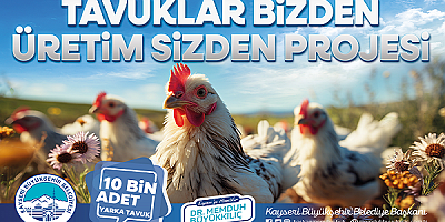 Kayseri'de Kırsaldaki Kadın Üreticilere 10 Bin Tavuk Dağıtacak