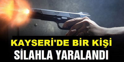 Kayseri'de silahlı kavgada bir kişi yaralandı