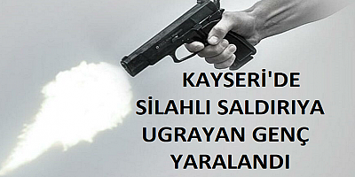 Kayseri'de silahlı saldırıya uğrayan genç yaralandı