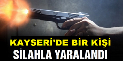 Kayseri'deki silahlı kavgada 1 kişi yaralandı