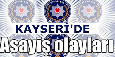 Kayseri emniyetinin asayiş faaliyetleriyle ilgili açıklama