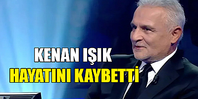 Kenan Işık vefat etti