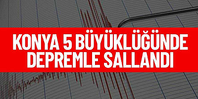 Konya'da 5 büyüklüğünde deprem