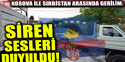 Kosova ile Sırbistan arasında gerilim